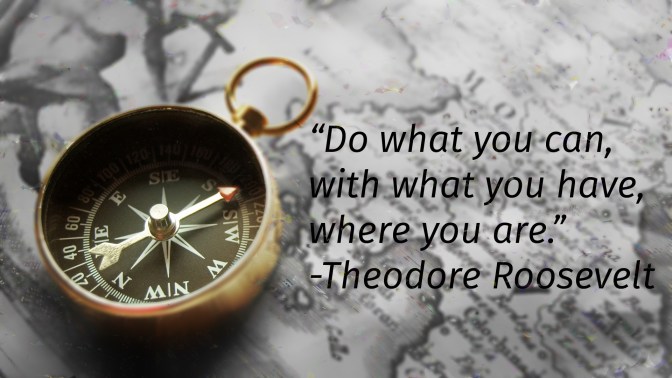2-do-what-you-can-with-what-you-have-where-you-are-theodore-roosevelt